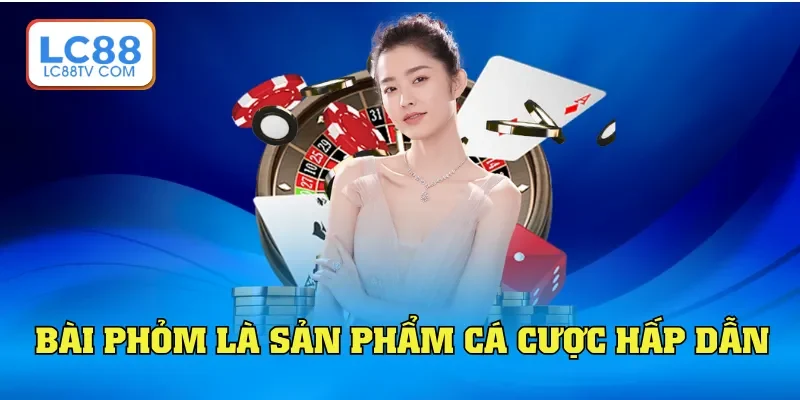 Bài Phỏm là sản phẩm cá cược hấp dẫn