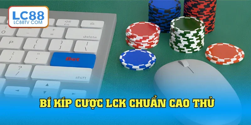Cược LCK theo bí kíp giúp tăng cơ hội thắng