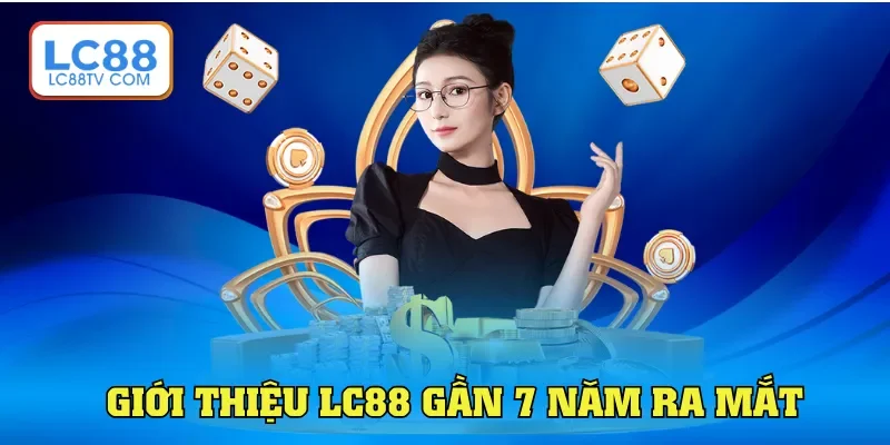 Giới thiệu LC88 gần 7 năm ra mắt