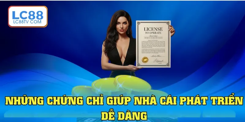 Những chứng chỉ giúp nhà cái phát triển dễ dàng