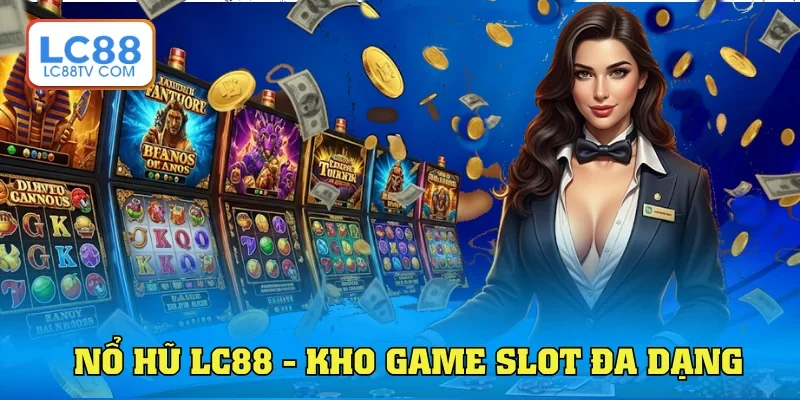 Nổ hũ LC88 - Kho game slot đa dạng