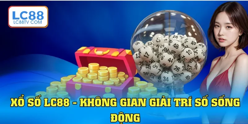Xổ số LC88 - Không gian giải trí số sống động