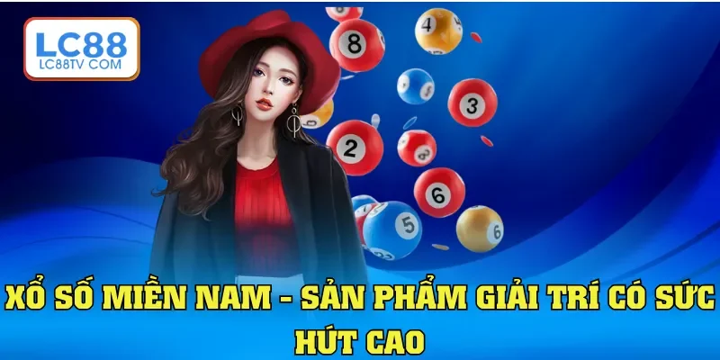 Xổ số miền Nam - Sản phẩm giải trí có sức hút cao